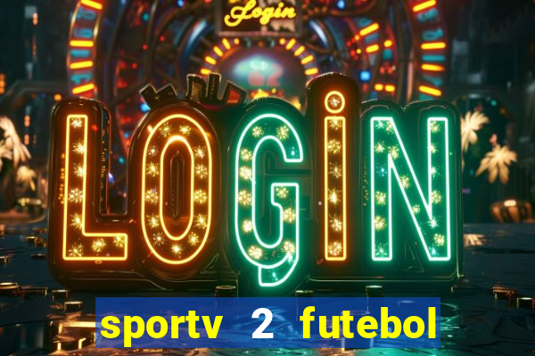 sportv 2 futebol play hd